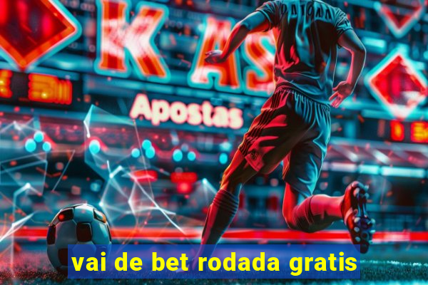 vai de bet rodada gratis